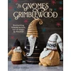 KNYGA Sarah Schira Gnomes of Grimblewood, Enchanting Friends to Knit, Full of Magic and Mischief