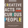 KNYGA Sarah Stein Greenberg Creative Acts For Curious People, How to Think, Create, and Lead in Unconventional Ways