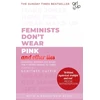 KNYGA Scarlett Curtis Feminists Don't Wear Rožinė (and other lies), Amazing women on what the F-word means to them