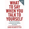 KNYGA Shad Helmstetter What to Say When You Talk to Yourself, Powerful New Techniques to Programme Your Potential for Success