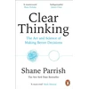 KNYGA Shane Parrish Clear Thinking, The Art and Science of Making Better Decisions