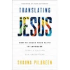 KNYGA Shauna Pilgreen Pilgreen Shauna Translating Jesus – How to Share Your Faith in Language Today`s Culture Can Understand