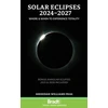 KNYGA Sheridan Williams Solar Eclipses 2024-2027, Where and When to Experience Totality