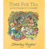 KNYGA Shirley Hughes Time for Tea: A First Book of Cookery