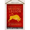 KNYGA Simon Elliott Roman Britain's Missing Legion, What Really Happened to IX Hispana?