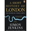 KNYGA Simon Jenkins Short History of London, The Creation of a World Capital