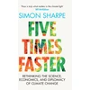 KNYGA Simon Sharpe Five Times Faster, Rethinking the Science, Economics, and Diplomacy of Climate Change