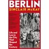 KNYGA Sinclair Mckay Berlin, Life and Loss in the City That Shaped the Century