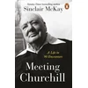 KNYGA Sinclair Mckay Meeting Churchill, A Life in 90 Encounters