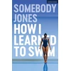 KNYGA Somebody Jones How I Learned to Swim