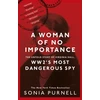 KNYGA Sonia Purnell Purnell Sonia Woman of No Importance: The Untold Story of Virginia Hall, WWII's Most Dangerous Spy - 'Reads like a thriller' (Ben Macintyre)