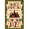 KNYGA Spufford F Cahokia Jazz, From the prizewinning author of Golden Hill ‘the best book of the century’ Richard Osman