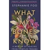 KNYGA Stephanie Foo What My Bones Know, A Memoir of from Complex Trauma