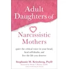 KNYGA Stephanie M Kriesberg Kriesberg Stephanie M Adult Daughters of Narcissistic Mothers: Quiet the Critical Voice in Your Head, Self-Doubt, and Live the Life You Deserve