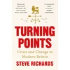 KNYGA Steve Richards Turning Points, Crisis and Change in Modern Britain