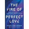 KNYGA Steven Springer Fire of Perfect Love – Intimacy with God for a Life of Passion, Purpose, and Unshakable Faith