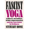 KNYGA Stewart Home Fascist Yoga, Grifters, Occultists, Baltas Supremacists, and the New Order In Wellness