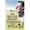 KNYGA Stuart Laycock How Britain Brought Football to the World