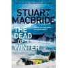 KNYGA Stuart Macbride Dead of Winter, The chilling new thriller from the No. 1 Sunday Times bestselling author of the Logan McRae series