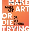 KNYGA Stuart Semple Make Art or Die Trying, The Only Art Book You’ll Ever Need If You Want to Make Art That Changes the World