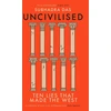 KNYGA Subhadra Das Uncivilised, A science historian explores ten founding ideas of Western civilisation and unearths their flaws