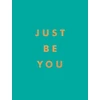 KNYGA Summersdale Publishers Just Be You, Inspirational Quotes and Awesome Affirmations for Staying True to Yourself
