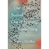 KNYGA Susan Griffin Out of Silence, Sound. Out of Nothing, Something., A Writers Guide