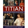 KNYGA Susie Hodge Titian: His Life and Works in 500 Images