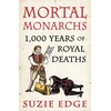 KNYGA Suzie Edge Mortal Monarchs, 1000 Years of Royal Deaths