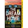 KNYGA T M Logan Dream Home, The award-winning, unrelentingly gripping thriller from the bestselling author of THE MOTHER