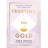 KNYGA Tara Brach Trusting the Gold