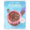 KNYGA Taryn Camp Just Add Sprinkles, A Colorful Collection of Fun, Easy Bakes to Satisfy Your Sweet Cravings