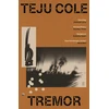 KNYGA Teju Cole Tremor, 'Dazzling.' Deborah Levy