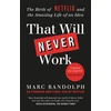 KNYGA That Will Never Work, The Birth of Netflix by the first CEO and co-founder Marc Randolph