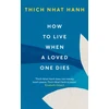 KNYGA Thich Nhat Hanh How To Live When A Loved One Dies