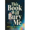 KNYGA This Book Will Bury Me, A dark and addictive thriller inspired by true crime from TikTok favourite Ashley Winstead