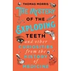 KNYGA Thomas Morris Mystery of the Exploding Teeth and Other Curiosities from the History of Medicine