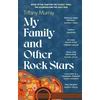 KNYGA Tiffany Murray My Family and Other Rock Stars, ‘Gloriously tender and funny . . . a bohemian rhapsody of her very own' Sunday Times Book of the Year