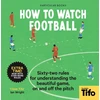 KNYGA Tifo How To Watch Football, 62 rules for understanding the beautiful game, on and off the pitch