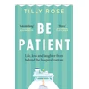 KNYGA Tilly Rose Be Patient, Life, loss and laughter from behind the hospital curtain
