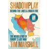 KNYGA Tim Marshall Shadowplay, A Memoir From Behind the Lines and Under Fire