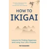 KNYGA Tim Tamashiro How to Ikigai, Lessons for Finding Happiness and Living Your Life's Purpose (Ikigai Book, Lagom, Longevity, Peaceful Living)