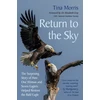 KNYGA Tina Morris Morris Tina Return to the Sky: The Surprising Story of How One Woman and Seven Eaglets Helped Restore the Bald Eagle