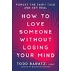 KNYGA Todd Baratz How to Love Someone Without Losing Your Mind