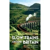 KNYGA Tom Chesshyre Slow Trains Around Britain, Notes from a 4,088-Mile Adventure on 143 Rides