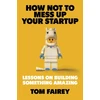 KNYGA Tom Fairey How Not to Mess Up Your Startup, Lessons on Building Something Amazing