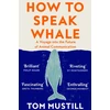 KNYGA Tom Mustill How to Speak Whale, A Voyage into the Future of Animal Communication