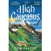 KNYGA Tom Parfitt High Caucasus, A Mountain Quest in Russia’s Haunted Hinterland