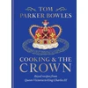 KNYGA Tom Parker Bowles Cooking and the Crown, Royal recipes from Queen Victoria to King Charles III