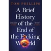 KNYGA Tom Phillips Brief History of the End of the F*cking World, The hilarious and fascinating new book from the international bestselling author of HUMANS